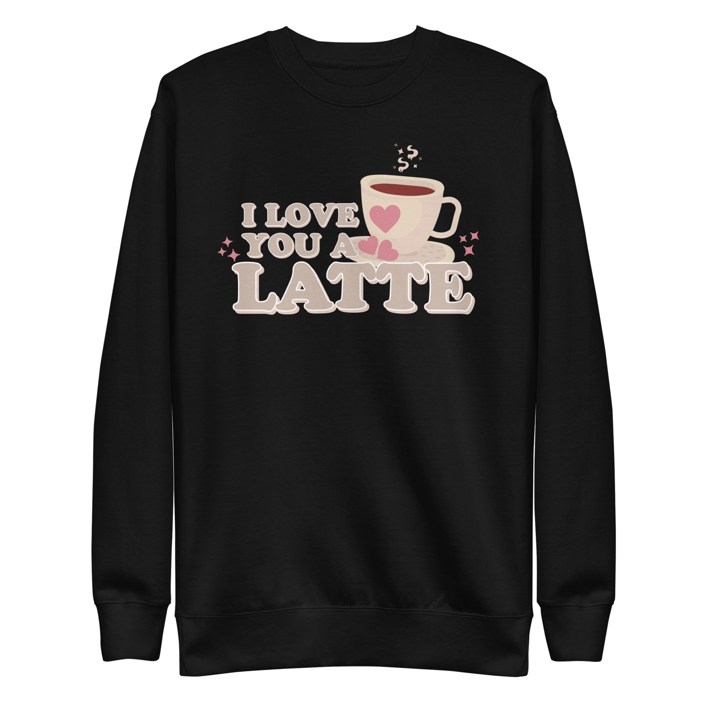I Love You A Latte | Crewneck