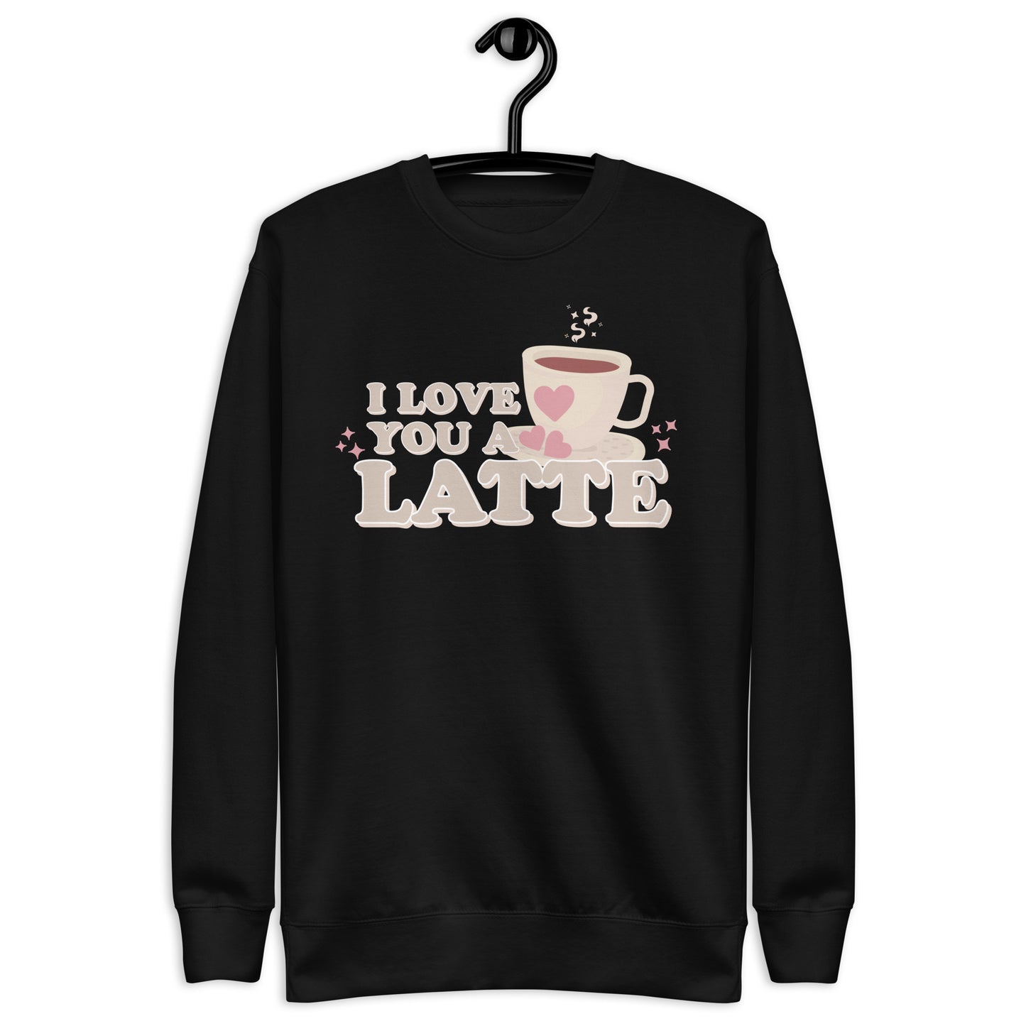 I Love You A Latte | Crewneck