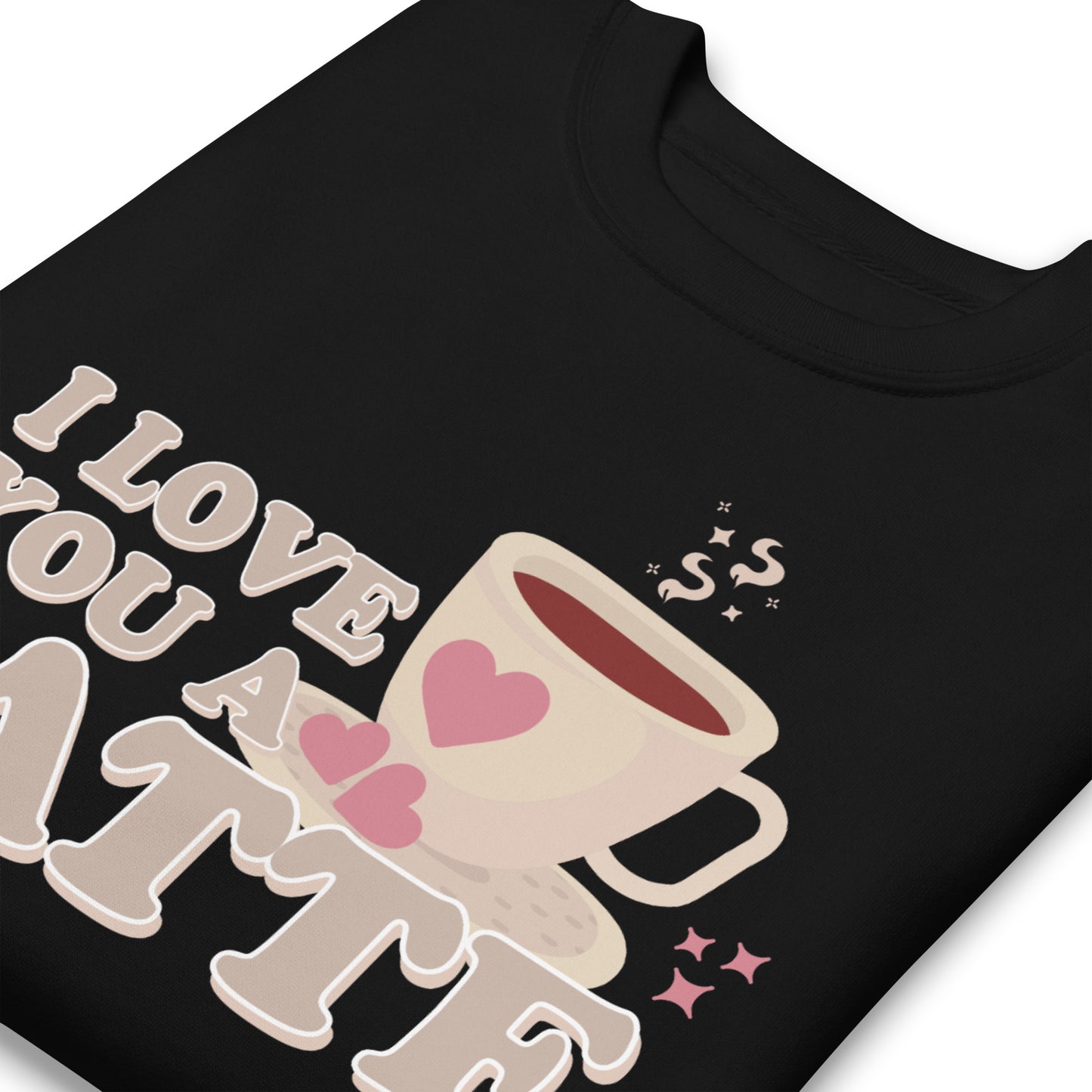 I Love You A Latte | Crewneck