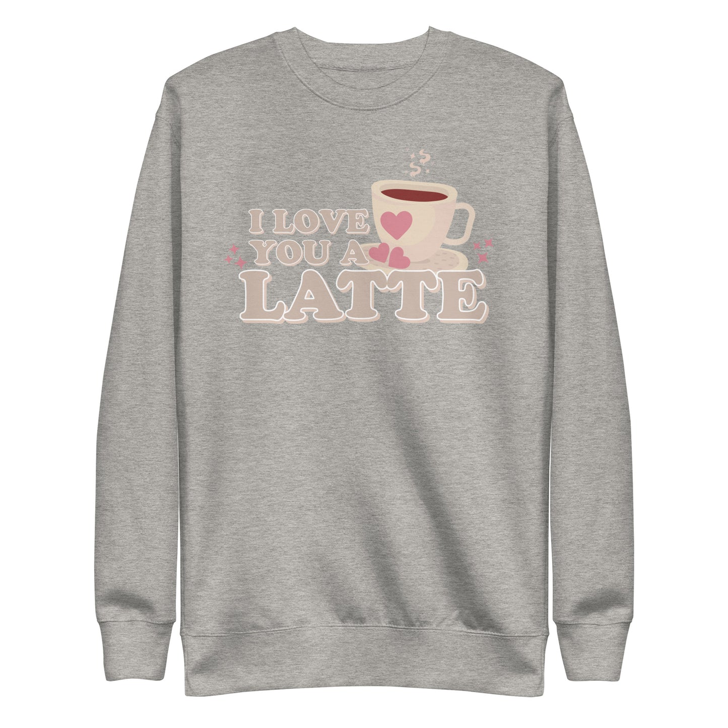 I Love You A Latte | Crewneck