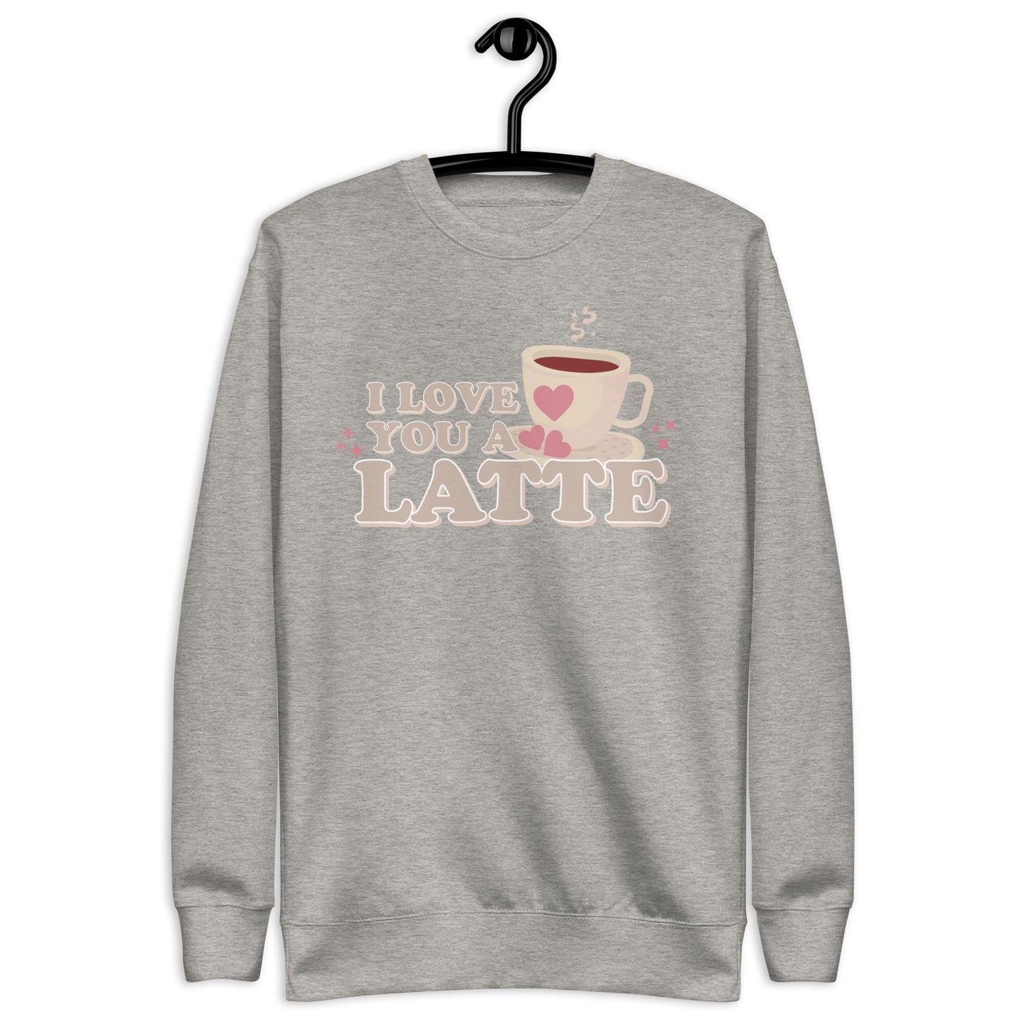 I Love You A Latte | Crewneck