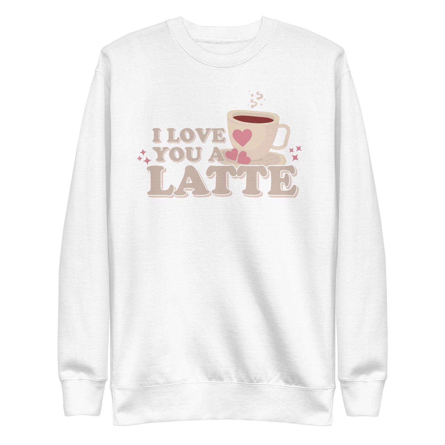 I Love You A Latte | Crewneck