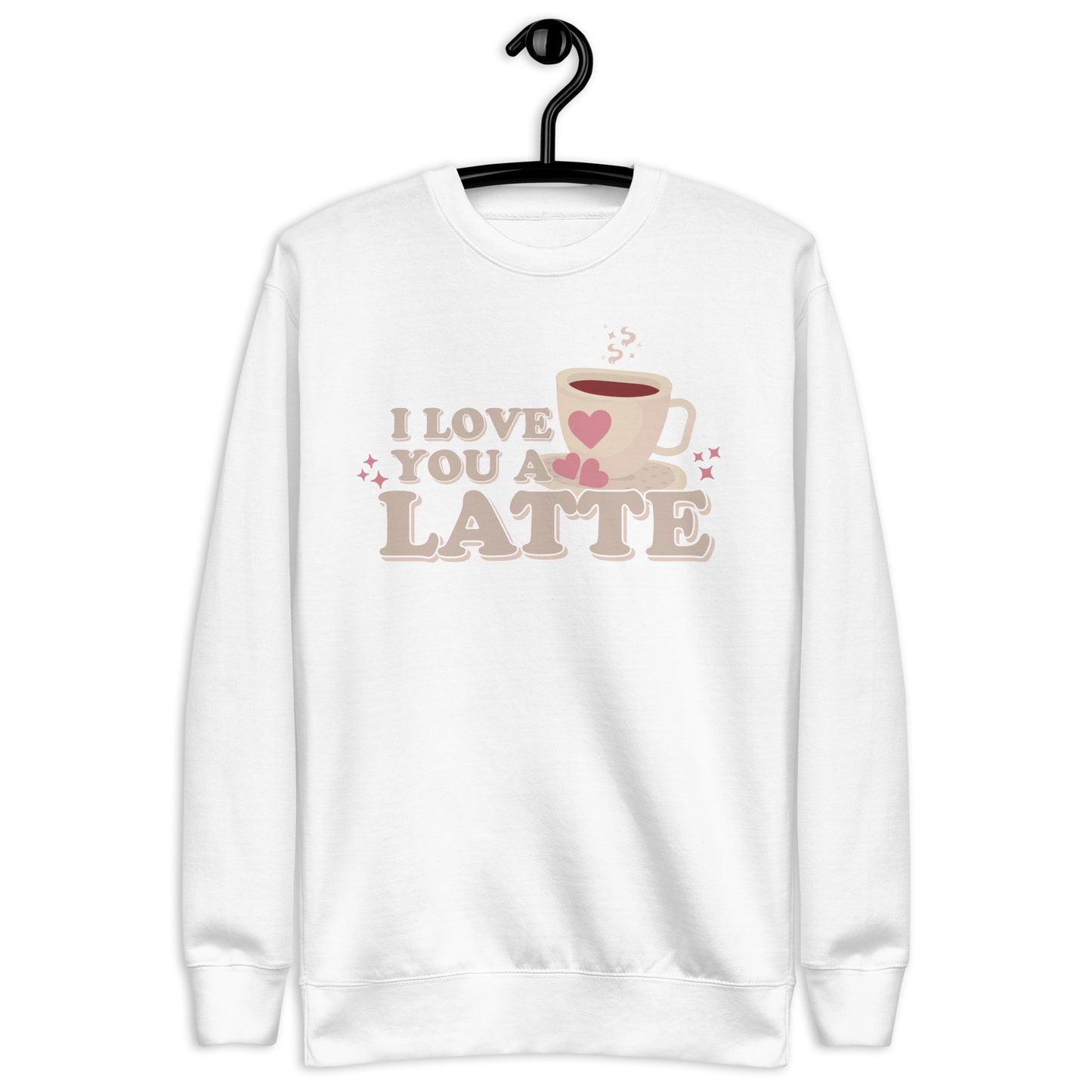 I Love You A Latte | Crewneck