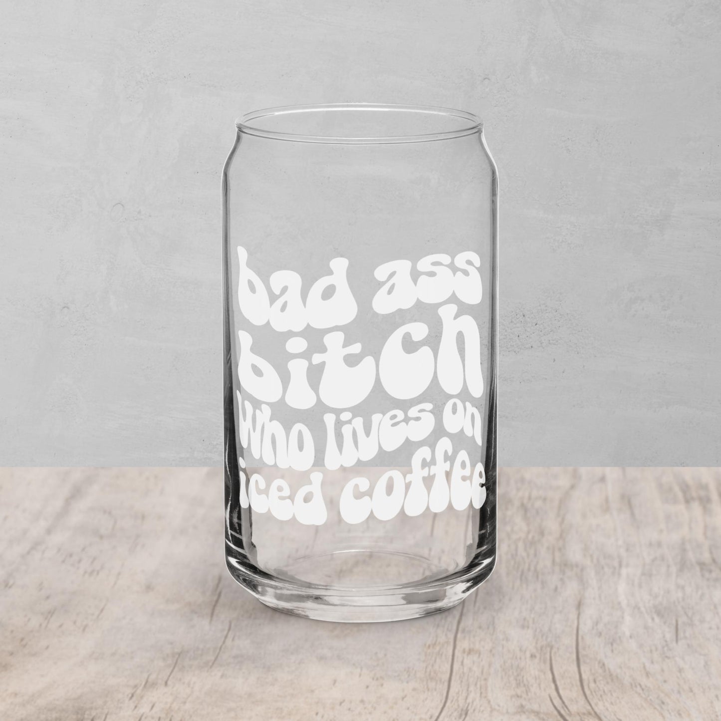 Bad Ass Bitch Who Lives On Iced Coffee | Can Shaped Glass | 16oz