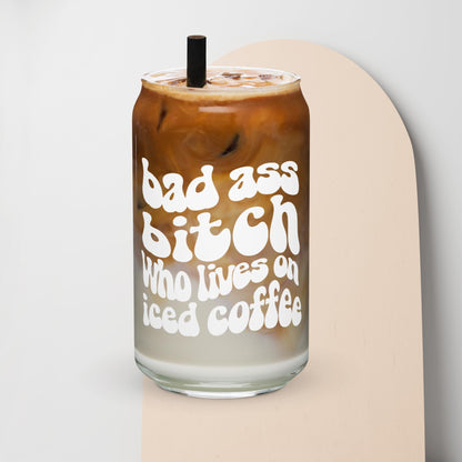 Bad Ass Bitch Who Lives On Iced Coffee | Can Shaped Glass | 16oz