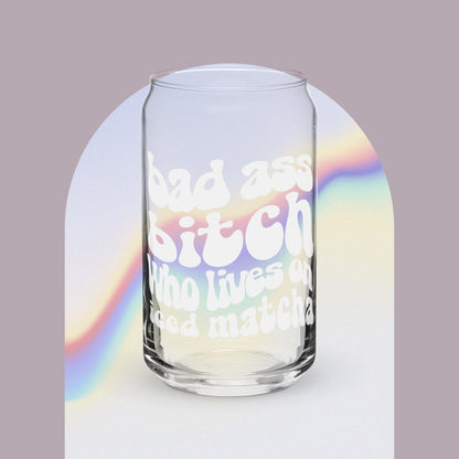 Bad Ass Bitch Who Lives On Iced Matcha | Can Shaped Glass | 16oz