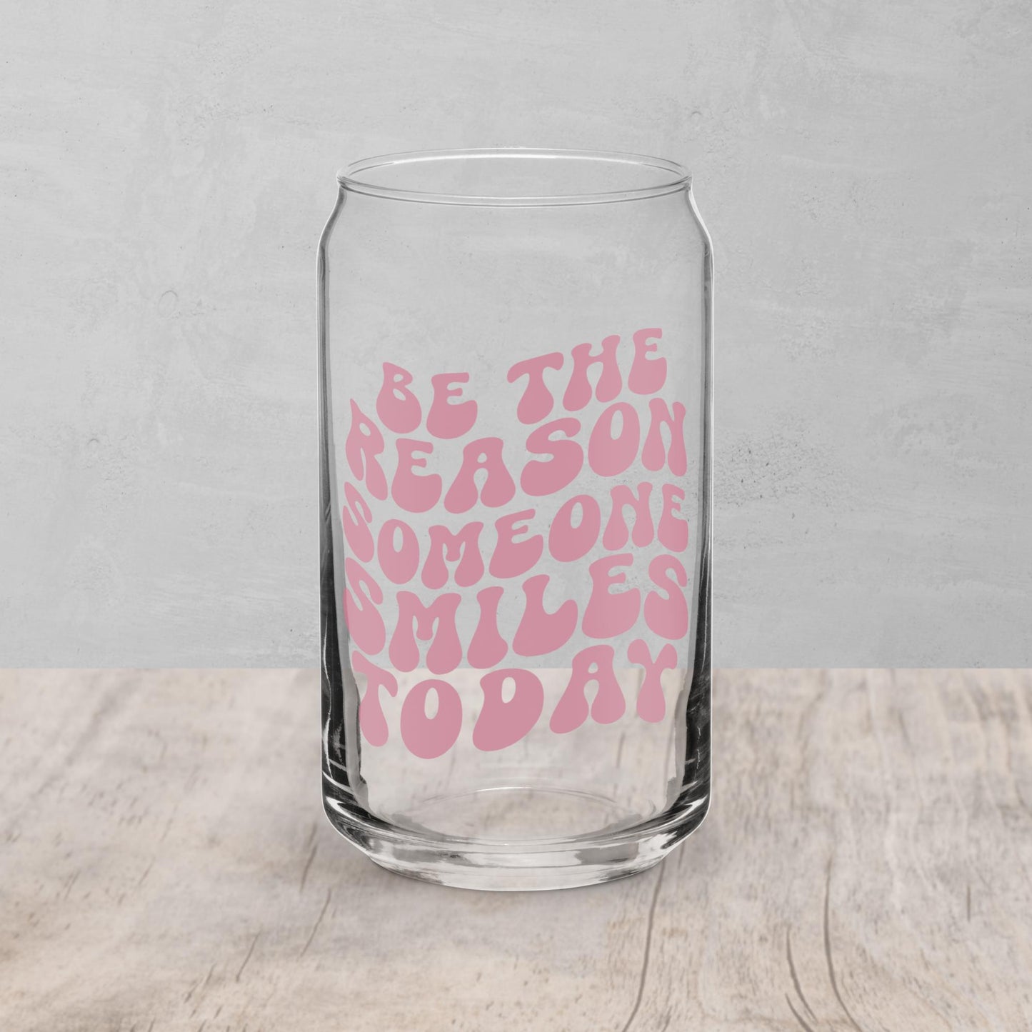 Be The Reason Someone Smiles Today | Can Shaped Glass | 16 oz
