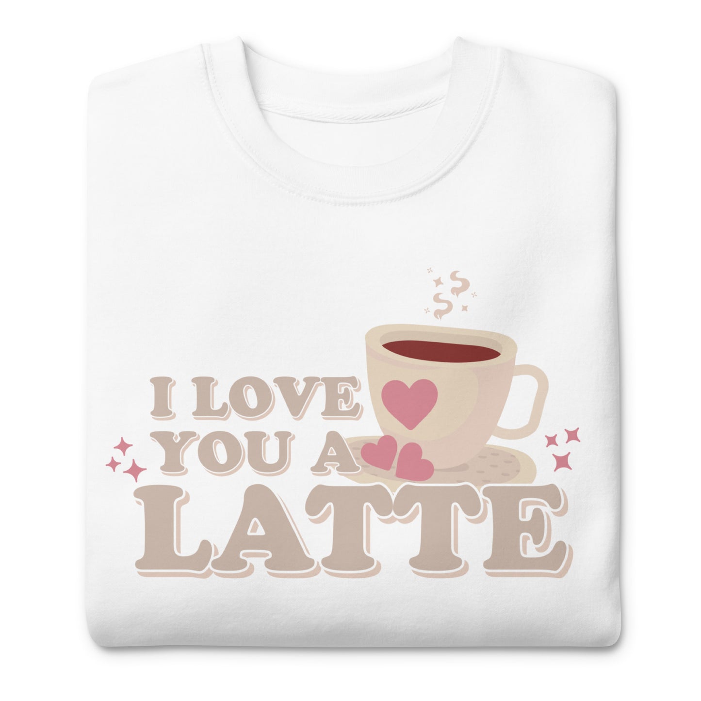 I Love You A Latte | Crewneck